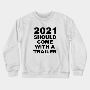 2021 Should Come With A Trailer Crewneck Sweatshirt